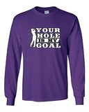 Long Sleeve Adult T-Shirt Your Hole Is My Goal Golf Sports Ball Joke Funny DT