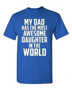 My Dad Has The Most Awesome Daughter In The World Adult Unisex T-Shirt Tee