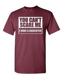 Adult You Can't Scare Me I have A Daughter DADD Funny Humor Parody T-Shirt Tee