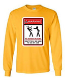 Long Sleeve Adult T-Shirt Warning To Avoid Injury Don't Tell Me How To Do DT