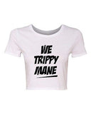 Crop Top Ladies We Trippy Mane Song Music Get Up Bitch Funny Humor T-Shirt Tee