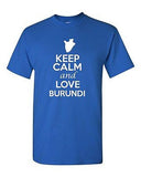 Keep Calm And Love Burundi Country Nation Patriotic Novelty Adult T-Shirt Tee