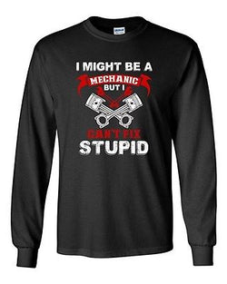 Long Sleeve Adult T-Shirt I Might Be A Mechanic But I Can't Fix Stupid Funny DT