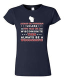 Junior Always Be Yourself Unless You Can Be An Wisconsinite Map DT T-Shirt Tee