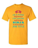 I'm A Nurse Only Because Life Saving Multi Tasking Ninja DT Adult T-Shirt Tee