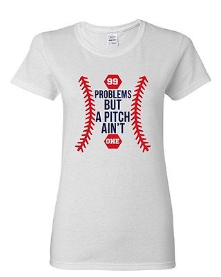 Ladies 99 Problems But A Pitch Ain't One Sports Baseball Funny DT T-Shirt Tee
