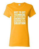 Ladies Alcohol Is A Solution Chemistry Science Drinks Humor Funny T-Shirt Tee