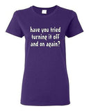 Ladies Have You Tried Turning It Off And On IT TV Funny Parody T-Shirt Tee