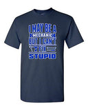 I May Be Mechanic But I Can't Fix Stupid Friend Funny Humor DT Adult T-Shirt Tee