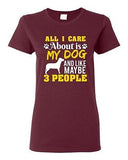 Ladies All I Care Is About My Dog And Maybe 3 People Pet Funny DT T-Shirt Tee