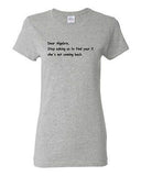 Ladies Dear Algebra, Stop Asking Us To Find Your X Math Funny Humor T-Shirt Tee