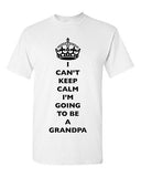 I Can't Keep Calm I'm Going To Be A Grandpa Family Funny DT Adult T-Shirt Tee