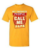 My Favorite People Call Me Papa Father Awesome Funny Humor DT Adult T-Shirt Tee