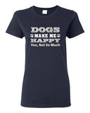 Ladies Dogs Make Me Happy You Not So Much Puppy Pet Funny Humor DT T-Shirt Tee