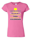 Junior Always Be Yourself Unless You Can Be An Coloradan Map Star DT T-Shirt Tee