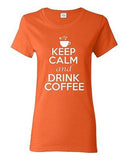 Ladies Keep Calm And Drink Coffee Caffeine Hot Drink Coffee Beverage T-Shirt Tee