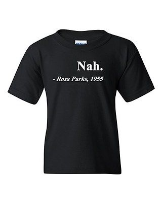 Nah. Rosa Parks, 1955 Quotation Rights Freedom Justice Youth Kids T-Shirt Tee
