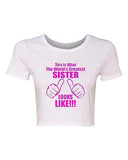 Crop Top Ladies This Is What The World's Greatest Sister Looks Like T-Shirt Tee