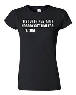 Junior List of Things Ain't Nobody Got Time For That Funny Humor T-Shirt Tee