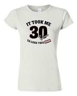 Junior It Took Me 30 Years To Look This Good Funny Humor Novelty DT T-Shirt Tee