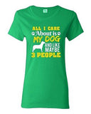 Ladies All I Care Is About My Dog And Maybe 3 People Pet Funny DT T-Shirt Tee