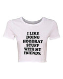 Crop Top Ladies I Like Doing Hoodrat Stuff With My Friends Funny T-Shirt Tee