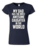Junior My Dad Has The Most Awesome Daughter In The World Graphic T-Shirt Tee