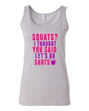Junior Squats? I Thought You Said Let's Do Shots Funny Sleeveless DT Tank Tops