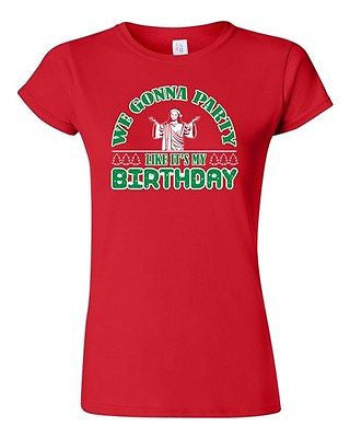 Junior We Gonna Party Like Birthday Christmas Funny Parody DT T-Shirt Tee