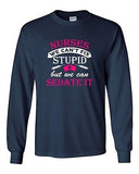 Long Sleeve Adult T-Shirt Nurses We Can't Fix Stupid But We Can Sedate It DT