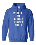 Who Let Me Adult? I Can't Adult. Child Mom Dad Parents Funny Sweatshirt Hoodie