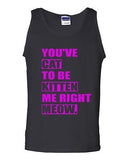 You've Cat To Be Kitten Me Right Now Meow Novelty Statement Adult Tank Top