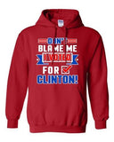 Don't Blame Me I Voted For Clinton Political USA Funny DT Sweatshirt Hoodie