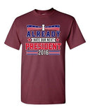 I Already Hate Our Next President 2016 Election Funny DT Adult T-Shirt Tee