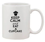 Keep Calm And Eat A Cupcake Cakes Dessert Lover Funny Ceramic White Coffee Mug