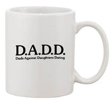 DADD Dad Against Daughters Dating Date BF Funny Humor Ceramic White Coffee Mug