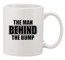 The Man Behind The Bump Daddy Father Mom Baby Funny Ceramic White Coffee Mug