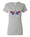 Ladies We're Screwed America USA Flag President 2016 Political DT T-Shirt Tee