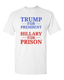 Trump for President Hillary For Prison USA 2016 Political DT Adult T-Shirt Tee