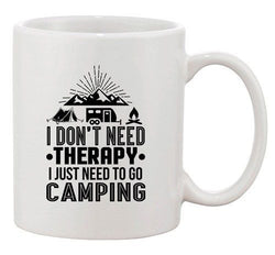 I Don't Need Therapy I Just Need To Go Camping Camp Funny DT White Coffee Mug