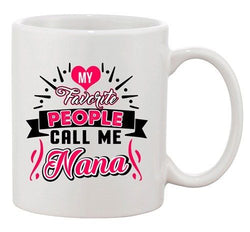 My Favorite People Call Me Nana Mom Mama Funny Gift DT White Coffee 11 Oz Mug