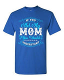 If You Met My Mom You Would Understand Girlfriend Funny DT Adult T-Shirt Tee