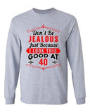 Long Sleeve Adult T-Shirt Don't Be Jealous Because I Look This Good At 40 DT