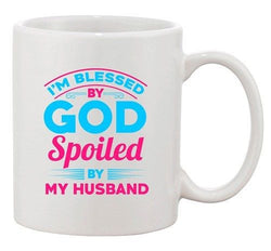 I'm Blessed By God Spoiled By My Husband Funny Wife DT Ceramic White Coffee Mug