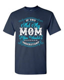 If You Met My Mom You Would Understand Girlfriend Funny DT Adult T-Shirt Tee