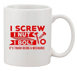 I Screw I Nut I Bolt It's Tough Being A Mechanic Tools Funny DT White Coffee Mug