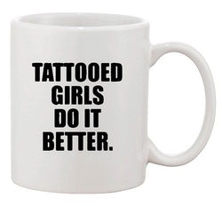 Tattooed Girls Do It Better Tattoo Body Art Arts Funny Ceramic White Coffee Mug