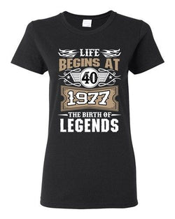 Ladies Life Begins At 40 1977 The Birth Of Legends Myth Funny DT T-Shirt Tee
