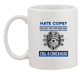 Hate Cops? The Next Time You Need Help Call A Crackhead DT Coffee 11 Oz Mug