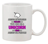 New Always Be Yourself Unless You Can Be A Unicorn (A) Funny DT White Coffee Mug